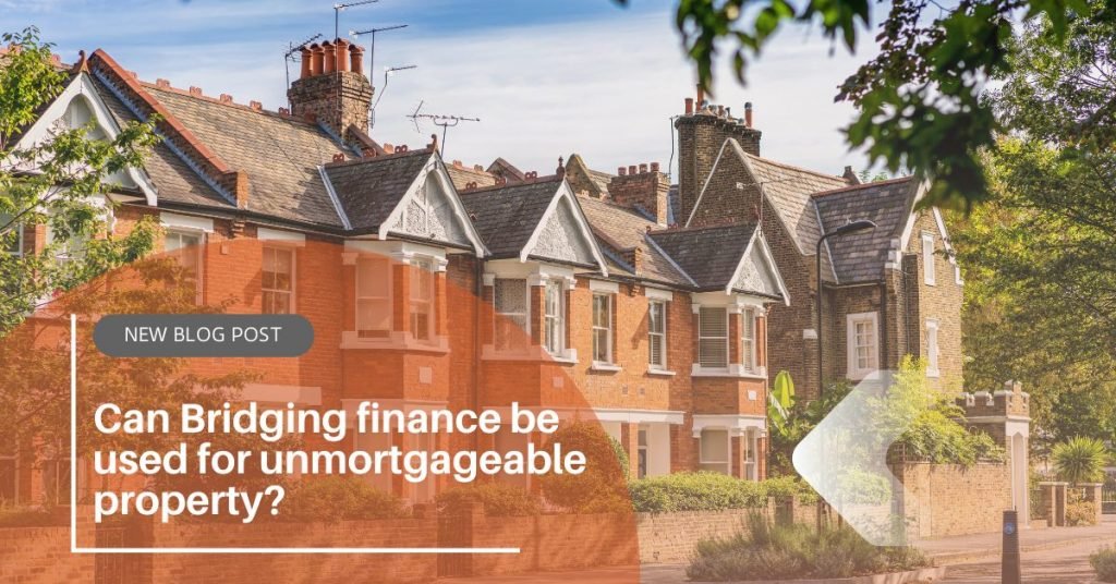 Can Bridging finance be used for unmortgageable property?